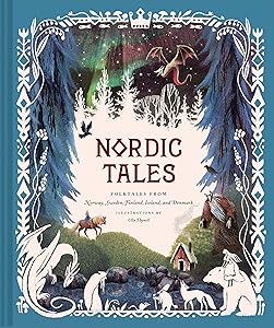 Nordic Tales: Folktales from Norway, Sweden, Finland, Iceland, and Denmark (Nordic Folklore and Stories, Illustrated Nordic Book for Teens and Adults) (Tales of) by Chronicle Books