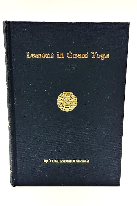 Lessons in Gnani Yoga: The Yoga of Wisdom by Ramacharaka
