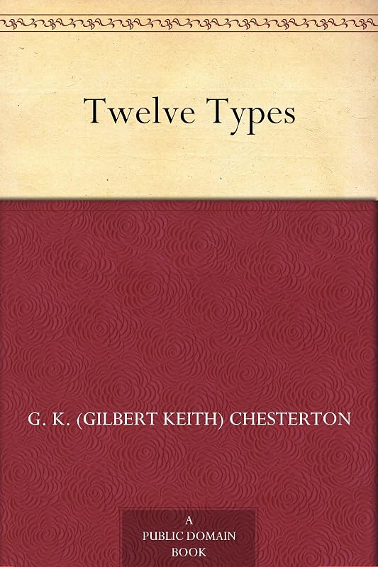 Twelve Types by G. K. (Gilbert Keith) Chesterton