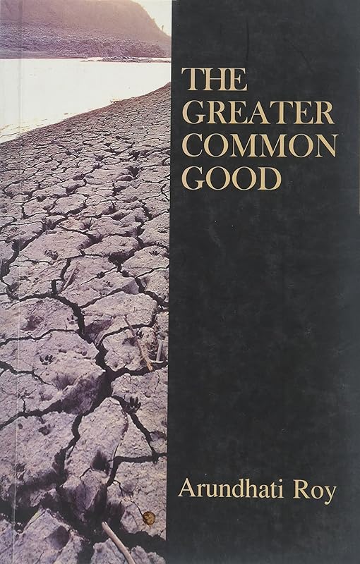 The greater common good by Arundhati Roy