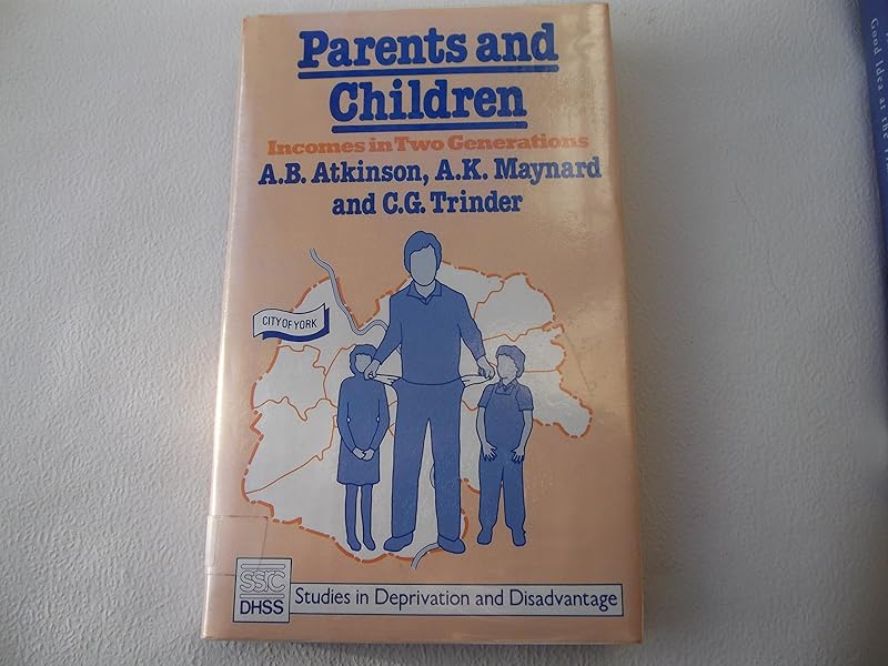 Parents and Children: Incomes in Two Generations by Anthony Barnes Atkinson