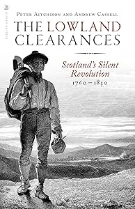 The Lowland Clearances: Scotland's Silent Revolution 1760 - 1830 by Andrew Cassell