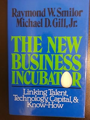 The New Business Incubator: Linking Talent, Technology, Capital and Know-How