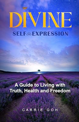 DIVINE SELF-EXPRESSION: A Guide to Living with Truth, Health and Freedom
