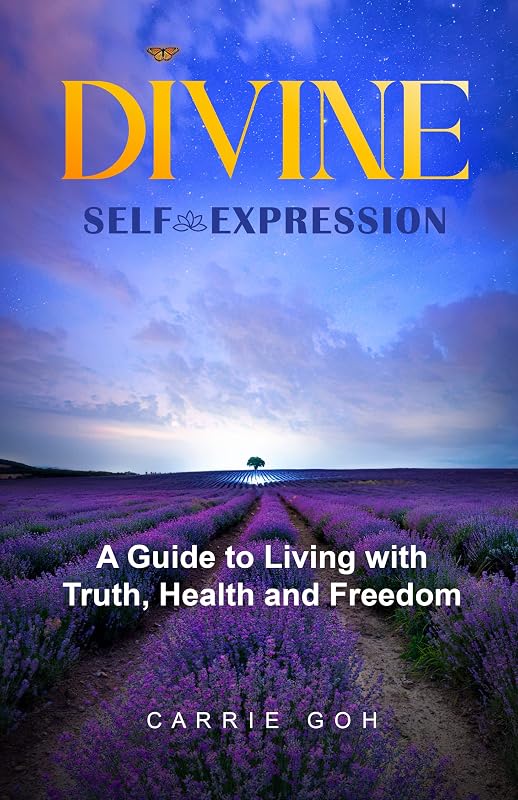 DIVINE SELF-EXPRESSION: A Guide to Living with Truth, Health and Freedom by Carrie Goh