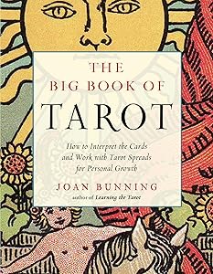 The Big Book of Tarot: How to Interpret the Cards and Work with Tarot Spreads for Personal Growth (Weiser Big Book Series) by Joan Bunning
