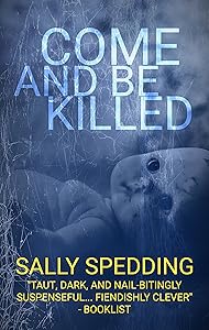 Come and Be Killed: A Chilling Psychological Thriller by Sally Spedding