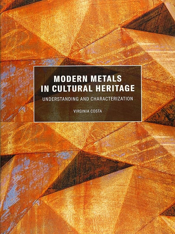 Modern Metals in Cultural Heritage: Understanding and Characterization by Virginia Costa