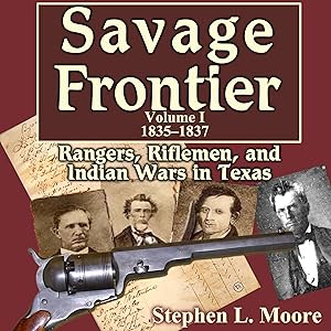 Savage Frontier, 1835-1837: Rangers, Riflemen, and Indian Wars in Texas