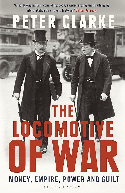 The Locomotive of War: Money, Empire, Power and Guilt by Peter Clarke