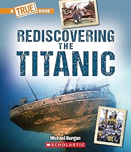 Rediscovering the Titanic (A True Book: The Titanic) (A True Book (Relaunch))