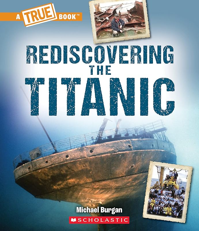 Rediscovering the Titanic (A True Book: The Titanic) (A True Book (Relaunch)) by Michael Burgan
