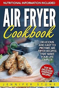 Air Fryer Сookbook: Delicious and Easy to Prepare Air Fryer Recipes That Make Your Life Simpler by Jennifer Stone