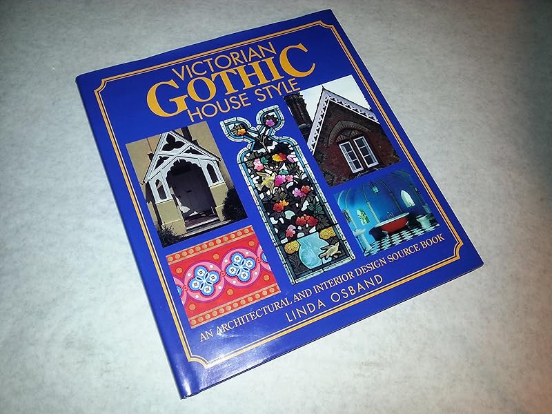 Victorian Gothic House Style: An Architectural and Interior Design Source Book by Linda Osband
