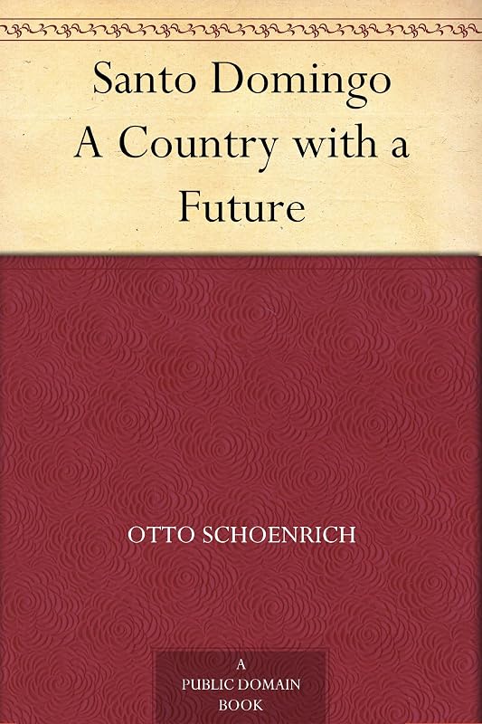 Santo Domingo A Country with a Future by Otto Schoenrich