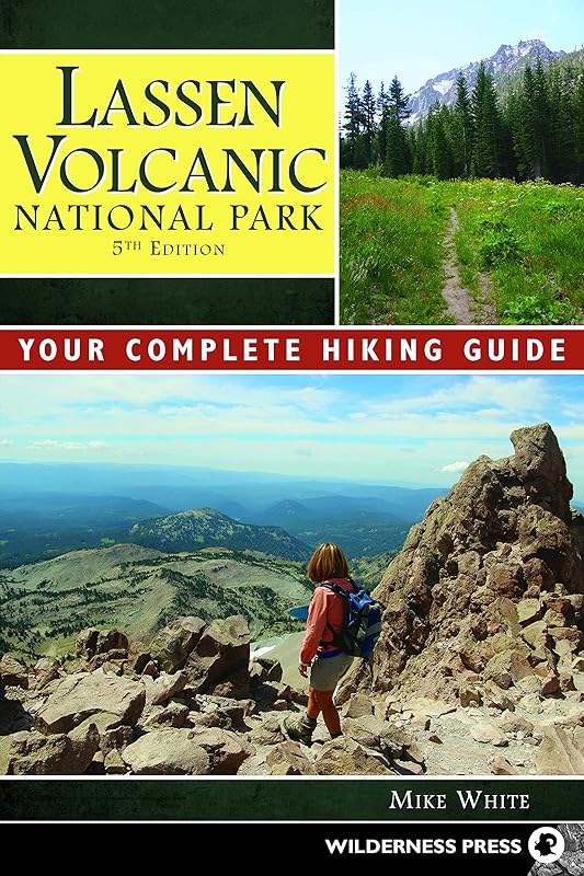 Lassen Volcanic National Park: A Complete Hiker's Guide by Mike White
