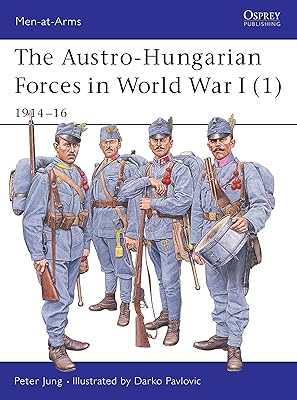 The Austro-Hungarian Forces in World War I (1): 1914–16 (Men-at-Arms)