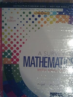 Survey of Mathemetics with Applications 9th Edition (Annotated Instructor's Edition) by Allen R Angel (2013) Hardcover
