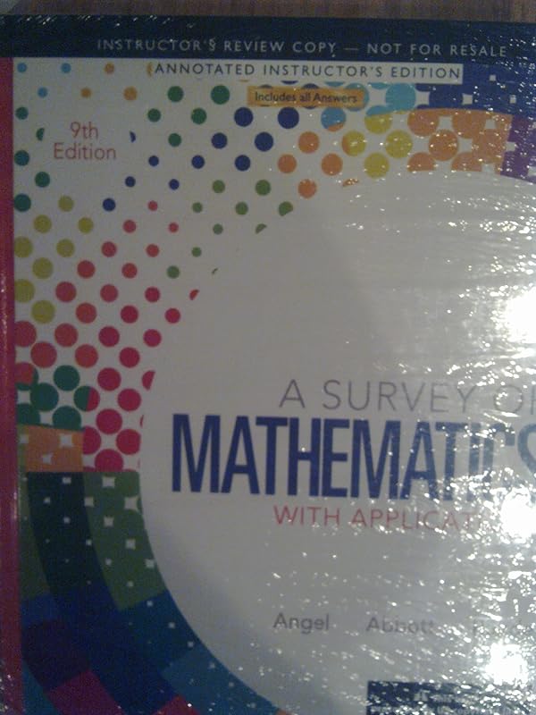 Survey of Mathemetics with Applications 9th Edition (Annotated Instructor's Edition) by Allen R Angel (2013) Hardcover by Allen R Angel