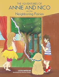 The Adventures of Annie and Nico and the Neighboring Fairies by Leigh Watkins