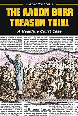 The Aaron Burr Treason Trial: A Headline Court Case (Headline Court Cases)