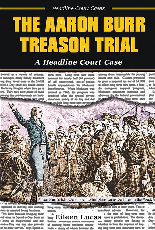 The Aaron Burr Treason Trial: A Headline Court Case (Headline Court Cases) by Eileen Lucas