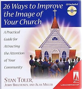 26 Ways to Improve the Image of Your Church: A Practical Guide for Attracting the Attention of Your Community by Stan Toler