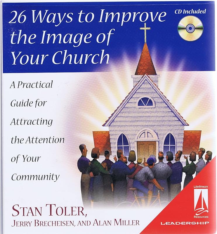 26 Ways to Improve the Image of Your Church: A Practical Guide for Attracting the Attention of Your Community by Stan Toler