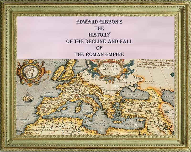 THE HISTORY OF THE DECLINE AND FALL OF THE ROMAN EMPIRE by Edward Gibbon