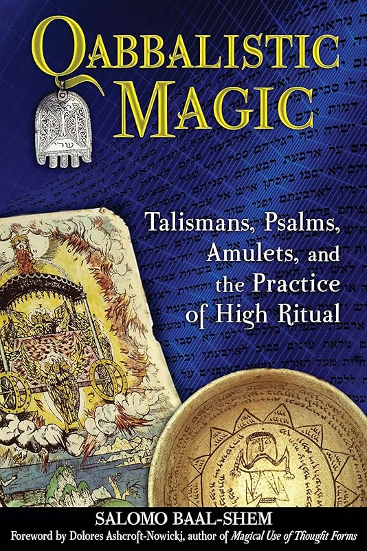 Qabbalistic Magic: Talismans, Psalms, Amulets, and the Practice of High Ritual by Salomo Baal-Shem
