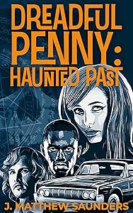 Dreadful Penny: Haunted Past by J. Matthew Saunders