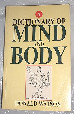 A Dictionary of Mind and Body: Therapies, Techniques and Ideas in Alternative Medicine, the Healing Arts and Psychology