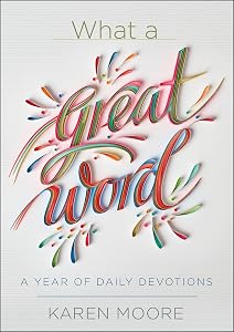 What a Great Word!: A Year of Daily Devotions by Karen Moore