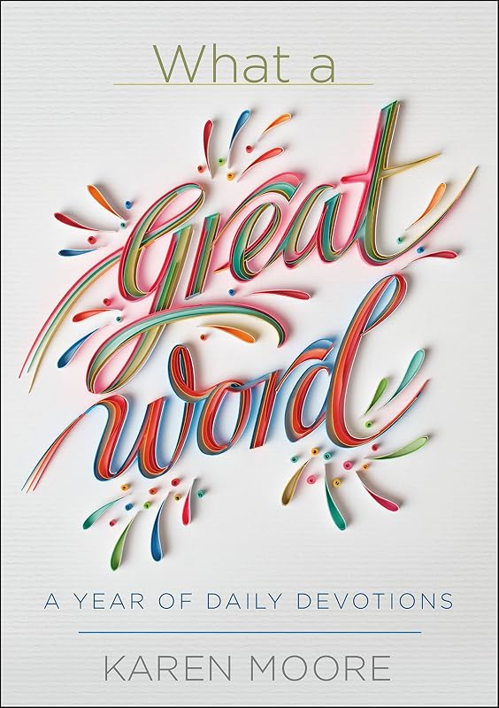 What a Great Word!: A Year of Daily Devotions by Karen Moore