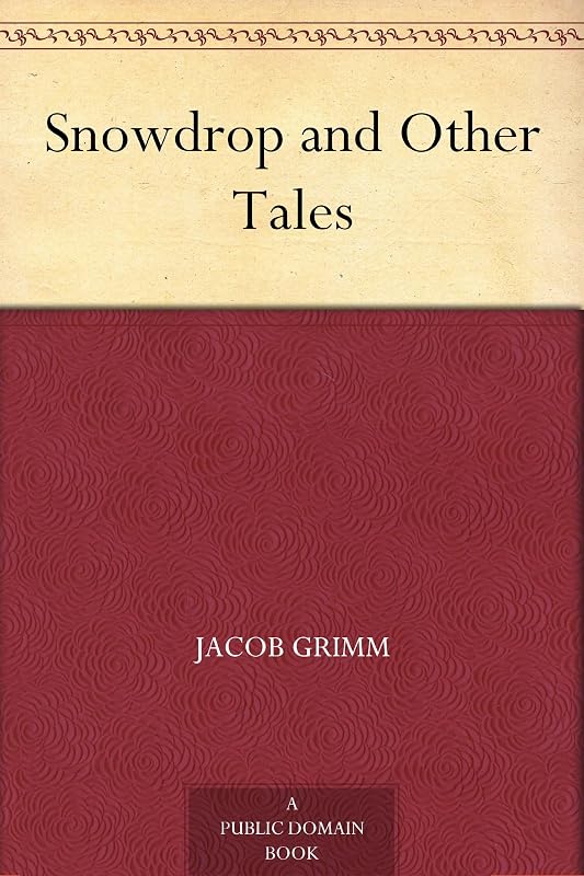 Snowdrop and Other Tales by Jacob Grimm