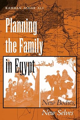 Planning the Family in Egypt: New Bodies, New Selves (CMES Modern Middle East Series Book 21)