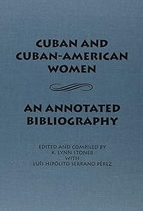 Cuban and Cuban-American Women: An Annotated Bibliography (Latin American Silhouettes) by Lynn K. Stoner