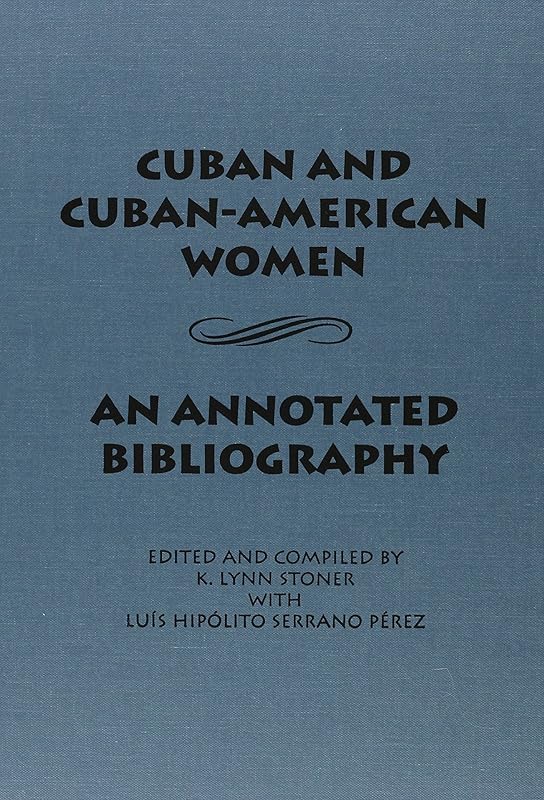 Cuban and Cuban-American Women: An Annotated Bibliography (Latin American Silhouettes) by Lynn K. Stoner