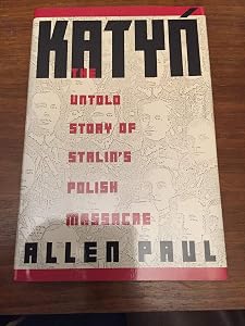 Katyn: The Untold Story of Stalin's Polish Massacre by Allen Paul