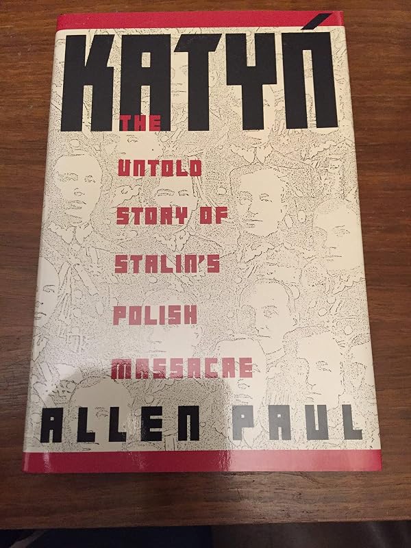 Katyn: The Untold Story of Stalin's Polish Massacre by Allen Paul