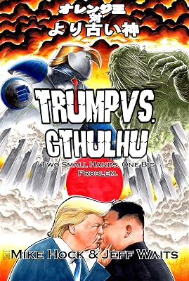 Trump Vs. Cthulhu: Two Small Hands. One Big Problem. (Azathoth's History Texts Book 1)