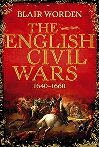 The English Civil Wars: 1640-1660 by Blair Worden