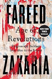 Age of Revolutions: Progress and Backlash from 1600 to the Present by Fareed Zakaria