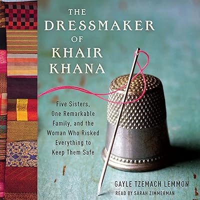 The Dressmaker of Khair Khana: Five Sisters, One Remarkable Family, and the Woman Who Risked Everything to Keep Them Safe