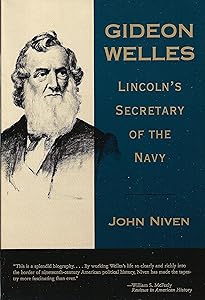 Gideon Welles: Lincoln's Secretary of the Navy by John Niven