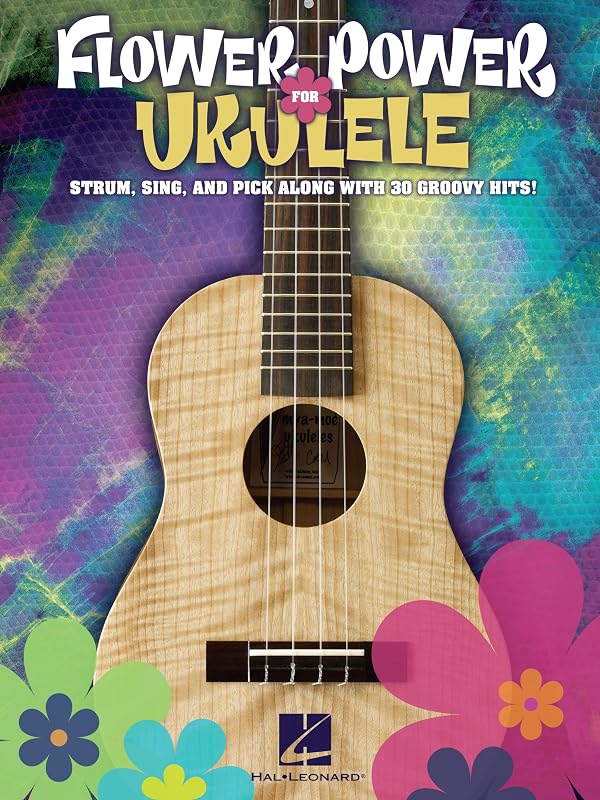Flower Power for Ukulele Songbook: Strum, Sing & Pick Along with 30 Groovy Hits! by Hal Leonard Corp.