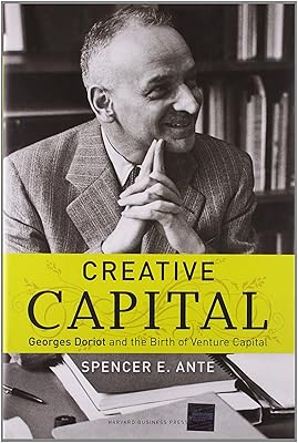 Creative Capital: Georges Doriot and the Birth of Venture Capital
