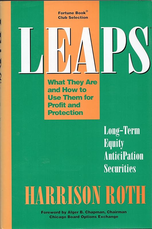 LEAPS: Long-Term Equity Anticipation Securites: What They Are and How to Use Them for Profit and Protection (Long-Term Equity Anticipation Securities ... How to Use Them for Profit and Protection) by Harrison Roth
