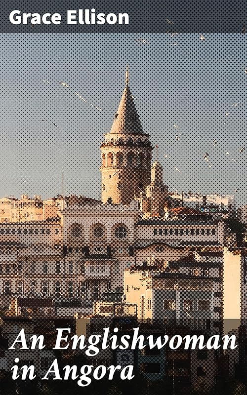 An Englishwoman in Angora by Grace Ellison