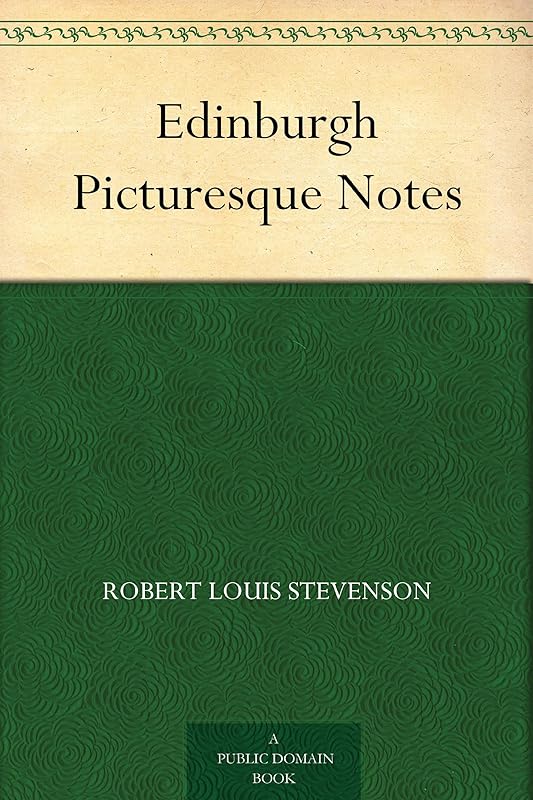 Edinburgh Picturesque Notes by Robert Louis Stevenson